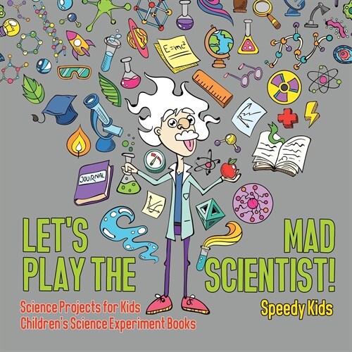 Lets Play the Mad Scientist! Science Projects for Kids Childrens Science Experiment Books (Paperback)