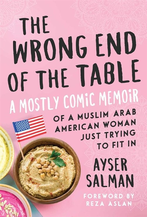 The Wrong End of the Table: A Mostly Comic Memoir of a Muslim Arab American Woman Just Trying to Fit in (Paperback)