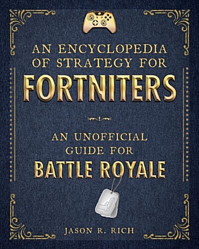 An Encyclopedia of Strategy for Fortniters: An Unofficial Guide for Battle Royale (Hardcover)