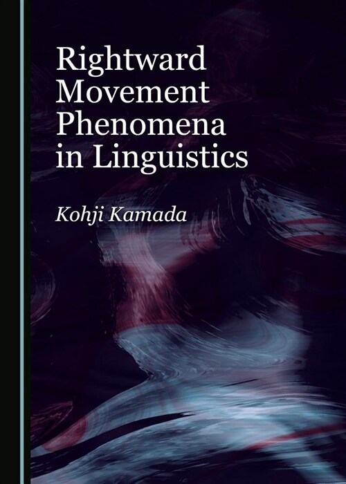 Rightward Movement Phenomena in Linguistics (Hardcover)