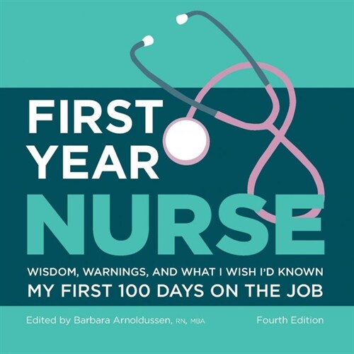 First Year Nurse: Wisdom, Warnings, and What I Wish Id Known My First 100 Days on the Job (Paperback)