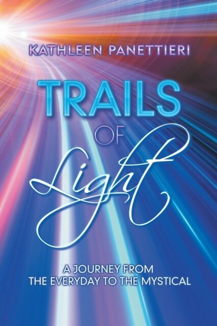 Trails of Light: A Journey from the Everyday to the Mystical (Paperback)