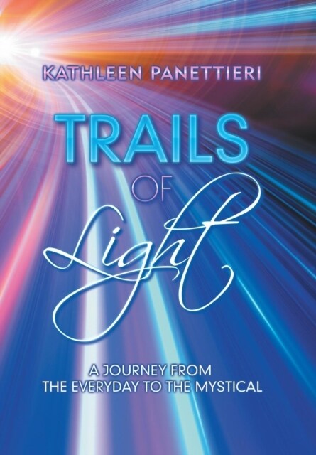 Trails of Light: A Journey from the Everyday to the Mystical (Hardcover)