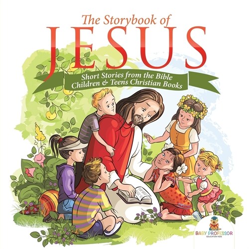 The Storybook of Jesus - Short Stories from the Bible Children & Teens Christian Books (Paperback)