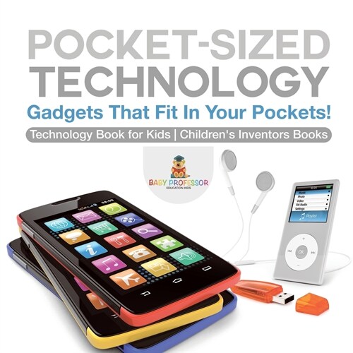 Pocket-Sized Technology - Gadgets That Fit In Your Pockets! Technology Book for Kids Childrens Inventors Books (Paperback)