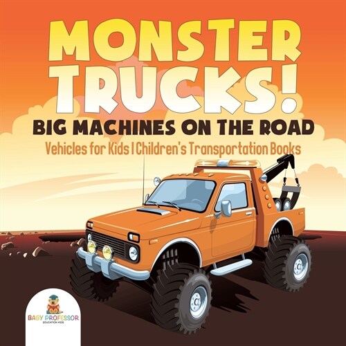 Monster Trucks! Big Machines on the Road - Vehicles for Kids Childrens Transportation Books (Paperback)