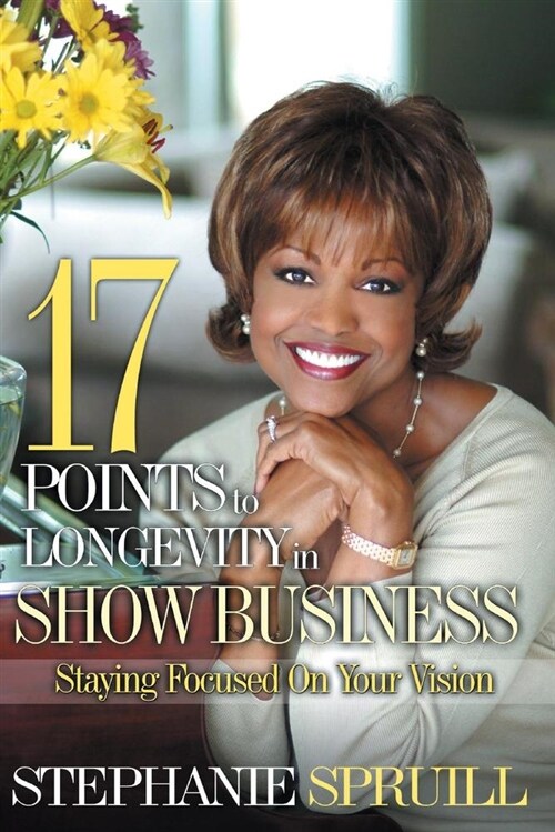 17 Points to Longevity in Show Business: Staying Focused on Your Vision: Volume 1 (Paperback)