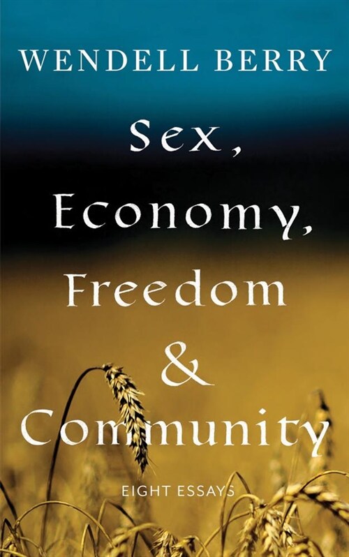 Sex, Economy, Freedom, & Community: Eight Essays (Paperback)