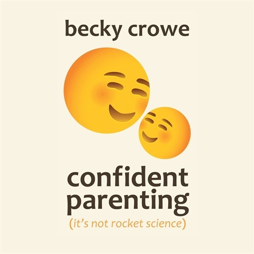 Confident Parenting: Its Not Rocket Science (Paperback)