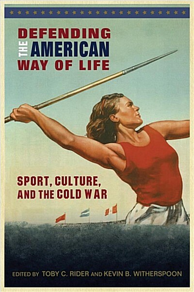 Defending the American Way of Life: Sport, Culture, and the Cold War (Paperback)