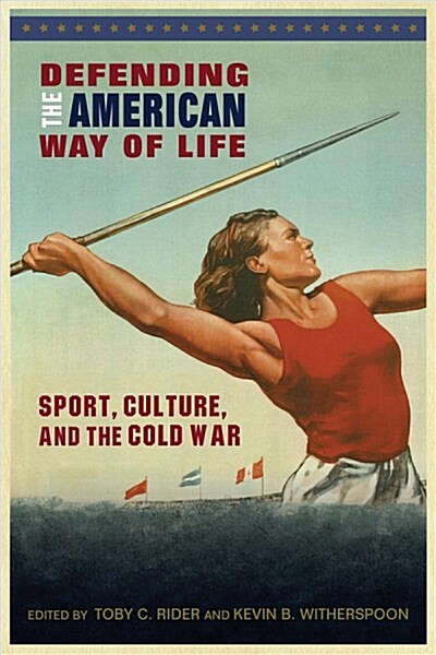 Defending the American Way of Life: Sport, Culture, and the Cold War (Hardcover)