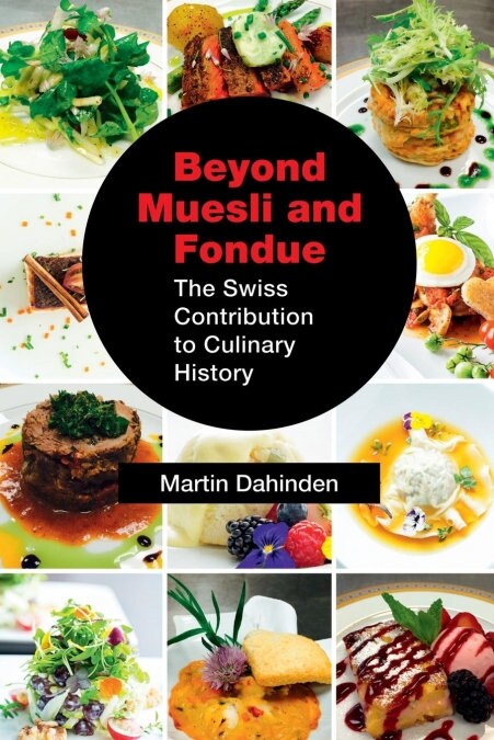 Beyond Muesli and Fondue: The Swiss Contribution to Culinary History (Paperback)
