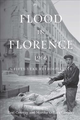 Flood in Florence, 1966: A Fifty-Year Retrospective (Paperback)