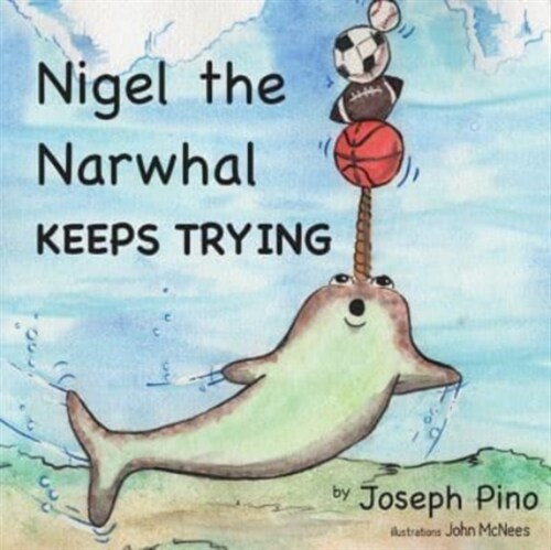 Nigel the Narwhal Keeps Trying (Paperback)