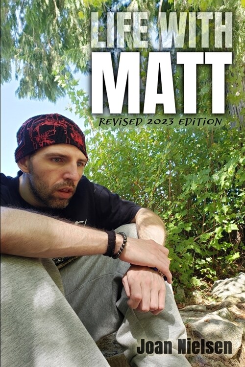 Life with Matt: The Challenges and Lessons of Raising a Child with Multiple Illnesses and Disabilities in an Unsympathetic World (Paperback)