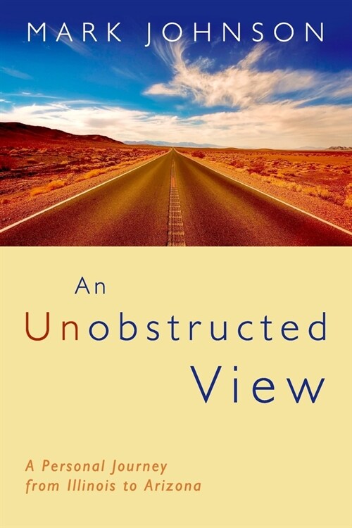 An Unobstructed View: A Personal Journey from Illinois to Arizona (Paperback)