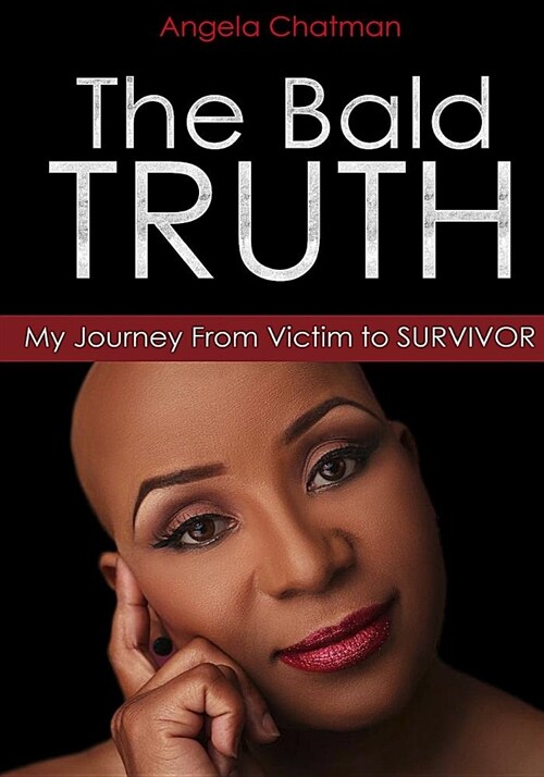 The Bald Truth: My Journey from Victim to Survivor (Paperback)