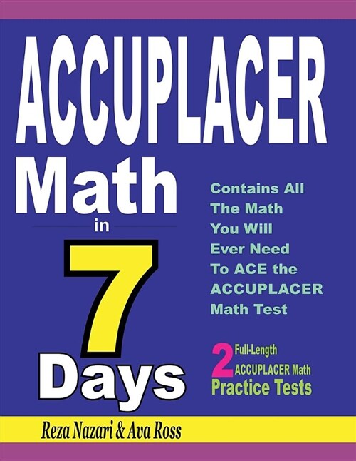 Accuplacer Math in 7 Days: Step-By-Step Guide to Preparing for the Accuplacer Math Test Quickly (Paperback)