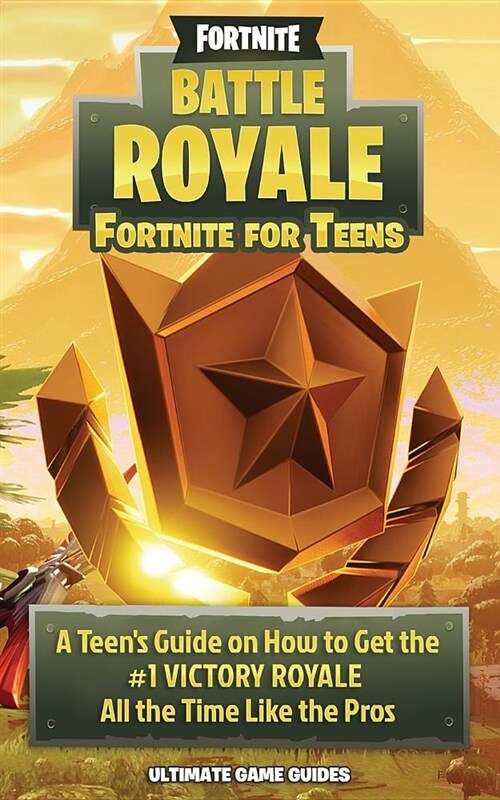 Fortnite Battle Royale: A Teens Guide on How to Get the #1 Victory Royale All the Time Like the Pros! (Paperback)