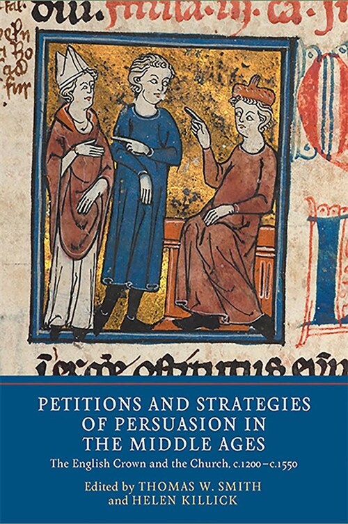 Petitions and Strategies of Persuasion in the Middle Ages : The English Crown and the Church, c.1200-c.1550 (Hardcover)