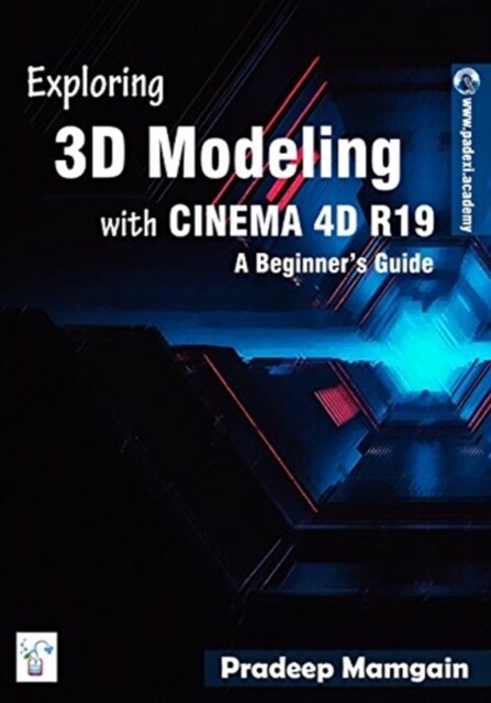 Exploring 3D Modeling with Cinema 4D R19: A Beginners Guide (Paperback)