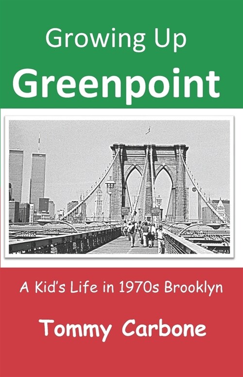 Growing Up Greenpoint: A Kids Life in 1970s Brooklyn (Paperback)