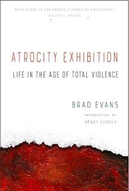 Atrocity Exhibition: Life in the Age of Total Violence (Paperback)