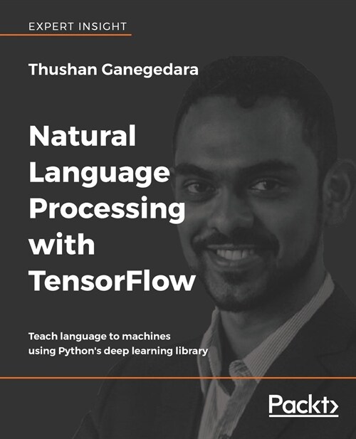 Natural Language Processing with TensorFlow : Teach language to machines using Pythons deep learning library (Paperback)