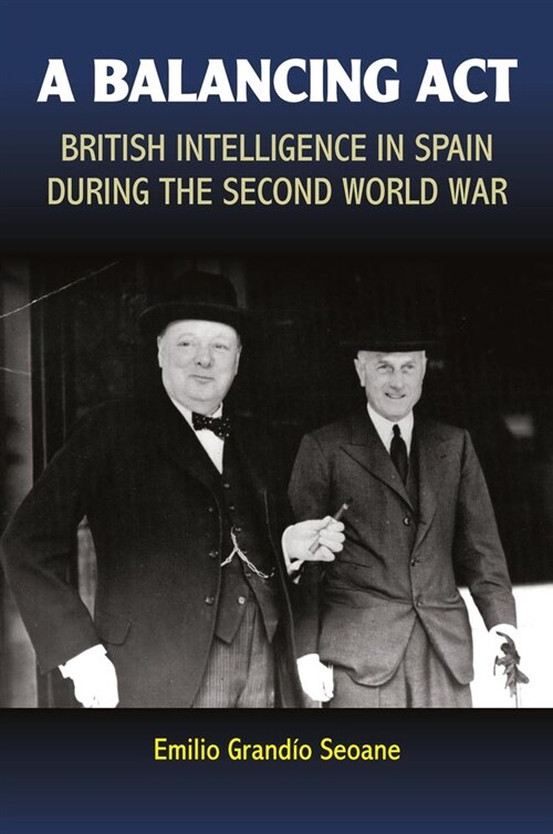 A Balancing Act : British Intelligence in Spain During the Second World War (Paperback)