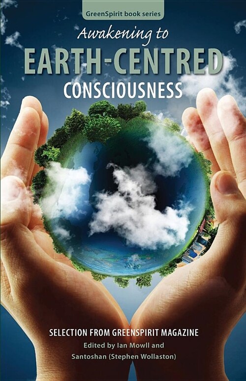 Awakening to Earth-Centred Consciousness: Selection from Greenspirit Magazine (Paperback)