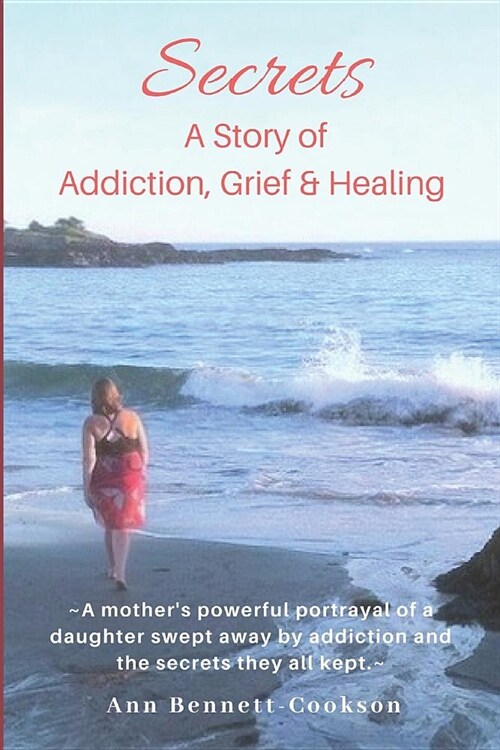 Secrets: A Story of Addiction, Grief & Healing (Paperback)