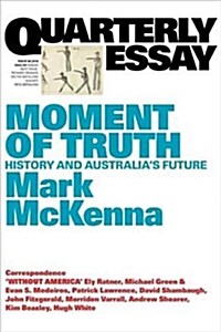 Moment of Truth: History and Australias Future; Quarterly Essay 69 (Paperback)