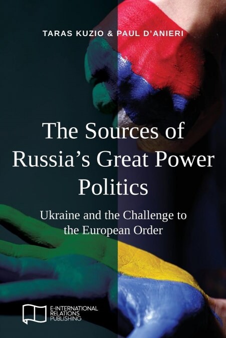 The Sources of Russias Great Power Politics: Ukraine and the Challenge to the European Order (Paperback)