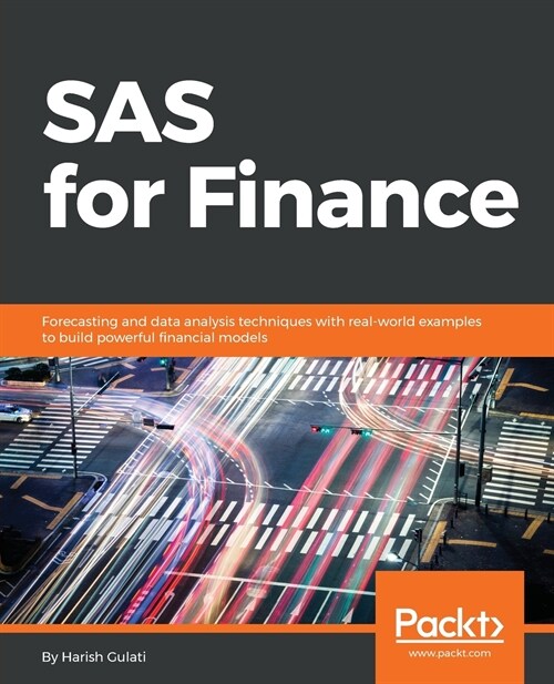 SAS for Finance : Forecasting and data analysis techniques with real-world examples to build powerful financial models (Paperback)