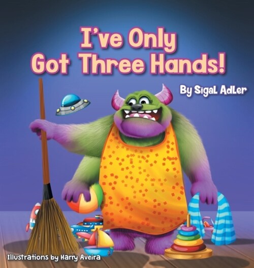 Ive Only Got Three Hands!: Teach Your Children to Keep Their Room Clean (Hardcover)