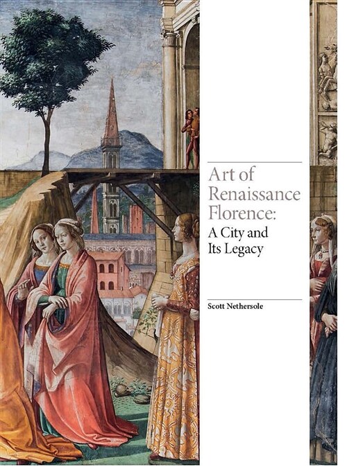 Art of Renaissance Florence : A City and Its Legacy (Hardcover)