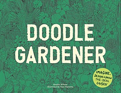 Doodle Gardener : Imagine, Design and Draw the Ideal Garden (Paperback)
