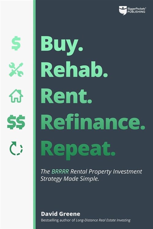 Buy, Rehab, Rent, Refinance, Repeat: The Brrrr Rental Property Investment Strategy Made Simple (Paperback)