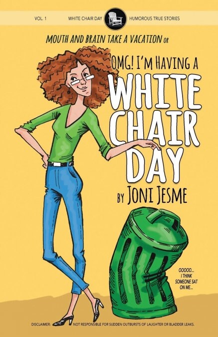 Omg! Im Having a White Chair Day: Or Mouth and Brain Take a Vacation (Paperback)