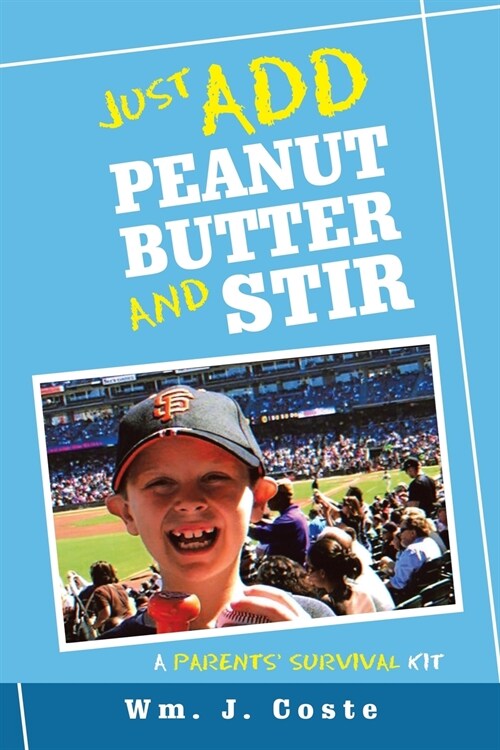 Just Add Peanut Butter and Stir: A Parents Survival Kit (Paperback)