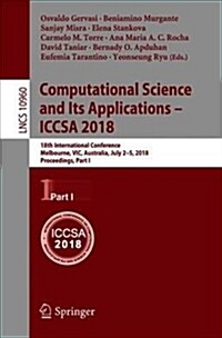 Computational Science and Its Applications - Iccsa 2018: 18th International Conference, Melbourne, Vic, Australia, July 2-5, 2018, Proceedings, Part I (Paperback)