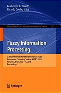 Fuzzy Information Processing: 37th Conference of the North American Fuzzy Information Processing Society, Nafips 2018, Fortaleza, Brazil, July 4-6, (Paperback, 2018)