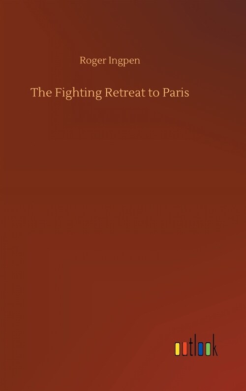 The Fighting Retreat to Paris (Hardcover)