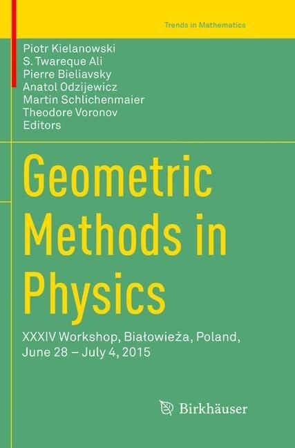 Geometric Methods in Physics: XXXIV Workshop, Bialowieża, Poland, June 28 - July 4, 2015 (Paperback)