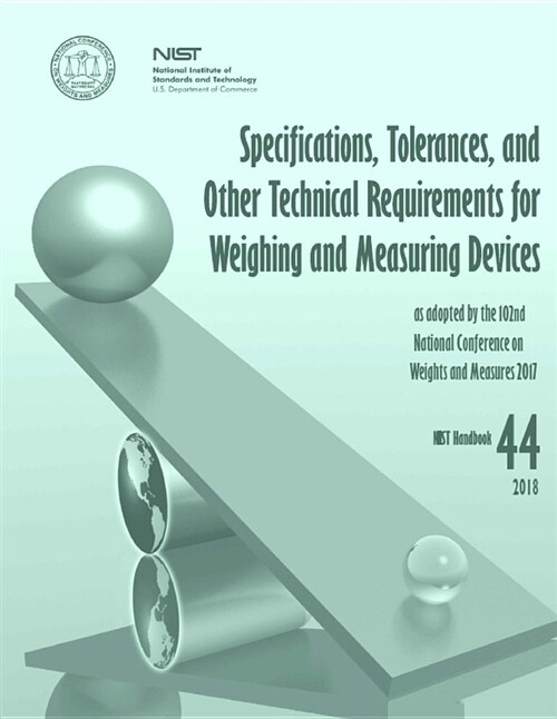 Specifications, Tolerances, and Other Technical Requirements for Weighing and Measuring Devices: 2018 Nist Handbook 44 (Paperback)