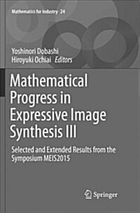 Mathematical Progress in Expressive Image Synthesis III: Selected and Extended Results from the Symposium Meis2015 (Paperback)
