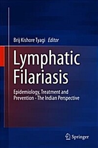 Lymphatic Filariasis: Epidemiology, Treatment and Prevention - The Indian Perspective (Hardcover)