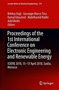 Proceedings of the 1st International Conference on Electronic Engineering and Renewable Energy: Iceere 2018, 15-17 April 2018, Saidia, Morocco (Hardcover)