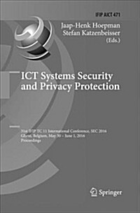 Ict Systems Security and Privacy Protection: 31st Ifip Tc 11 International Conference, SEC 2016, Ghent, Belgium, May 30 - June 1, 2016, Proceedings (Paperback)