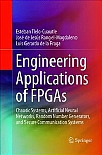 Engineering Applications of FPGAs: Chaotic Systems, Artificial Neural Networks, Random Number Generators, and Secure Communication Systems (Paperback)